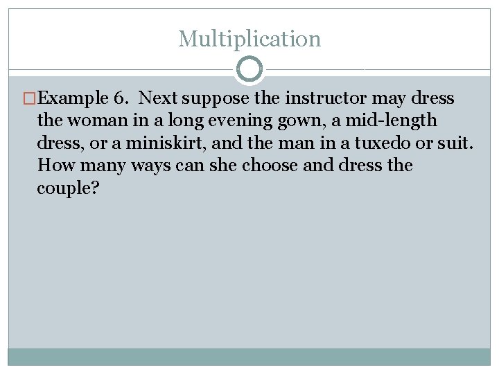 Multiplication �Example 6. Next suppose the instructor may dress the woman in a long