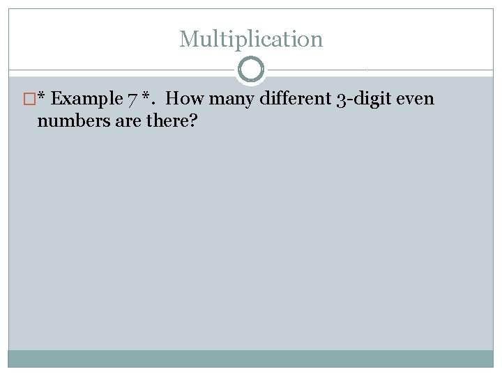 Multiplication �* Example 7 *. How many different 3 -digit even numbers are there?