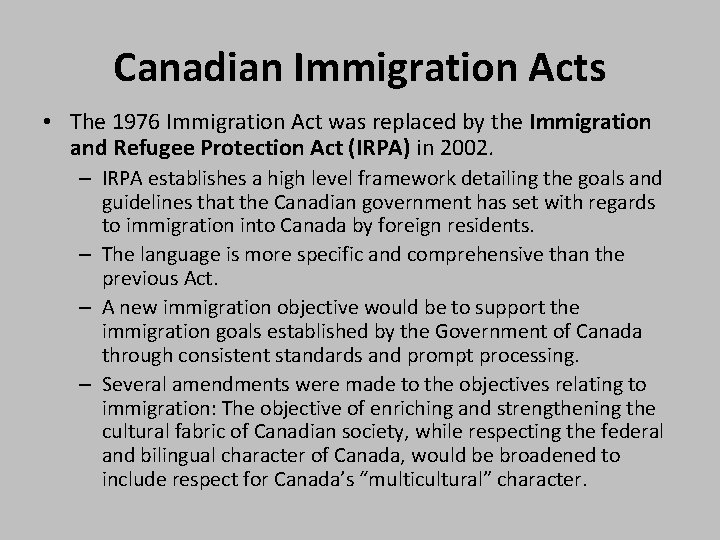 Canadian Immigration Acts • The 1976 Immigration Act was replaced by the Immigration and