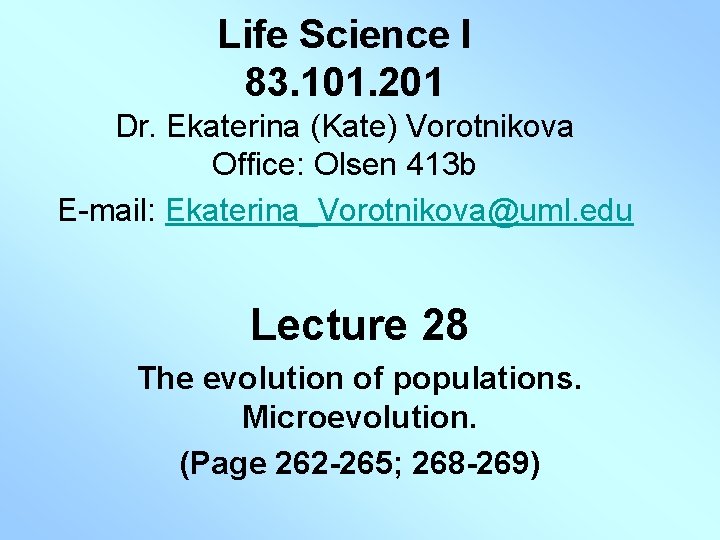 Life Science I 83. 101. 201 Dr. Ekaterina (Kate) Vorotnikova Office: Olsen 413 b