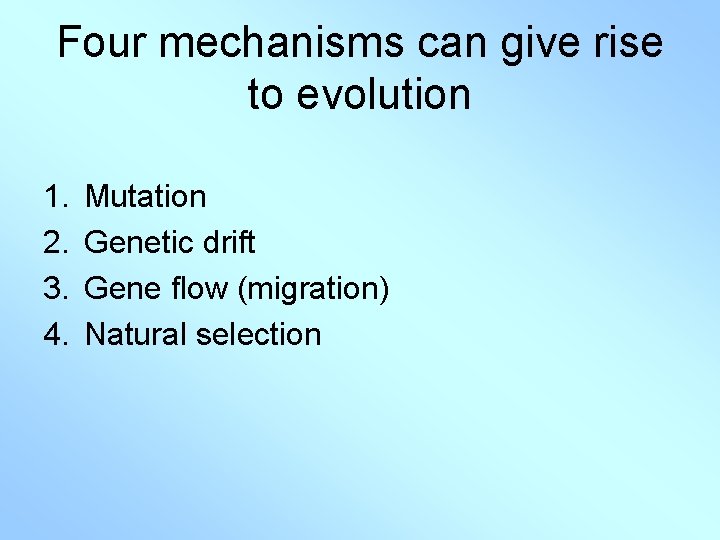 Four mechanisms can give rise to evolution 1. 2. 3. 4. Mutation Genetic drift