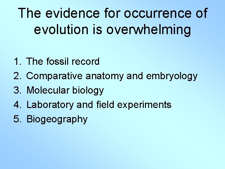 The evidence for occurrence of evolution is overwhelming 1. 2. 3. 4. 5. The