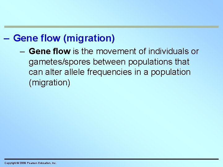 – Gene flow (migration) – Gene flow is the movement of individuals or gametes/spores