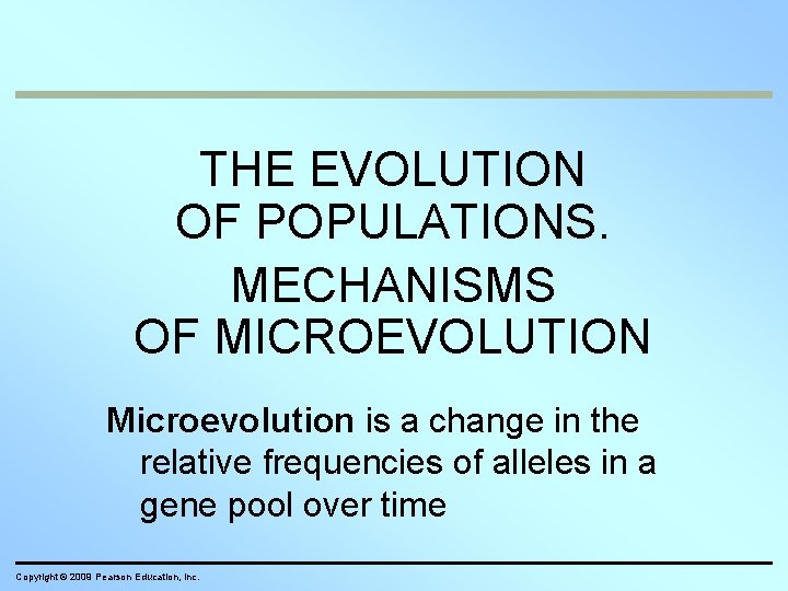 THE EVOLUTION OF POPULATIONS. MECHANISMS OF MICROEVOLUTION Microevolution is a change in the relative