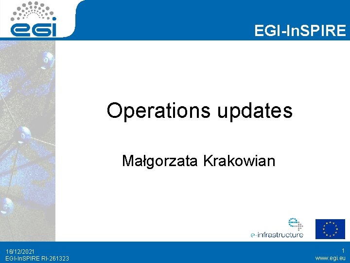 EGI-In. SPIRE Operations updates Małgorzata Krakowian 16/12/2021 EGI-In. SPIRE RI-261323 1 www. egi. eu