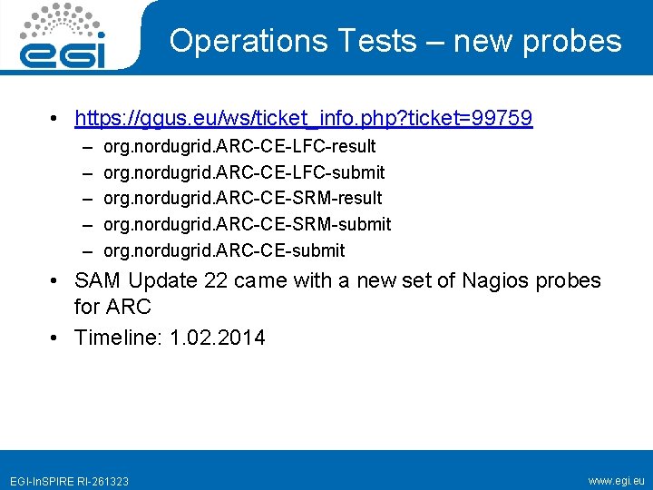 Operations Tests – new probes • https: //ggus. eu/ws/ticket_info. php? ticket=99759 – – –