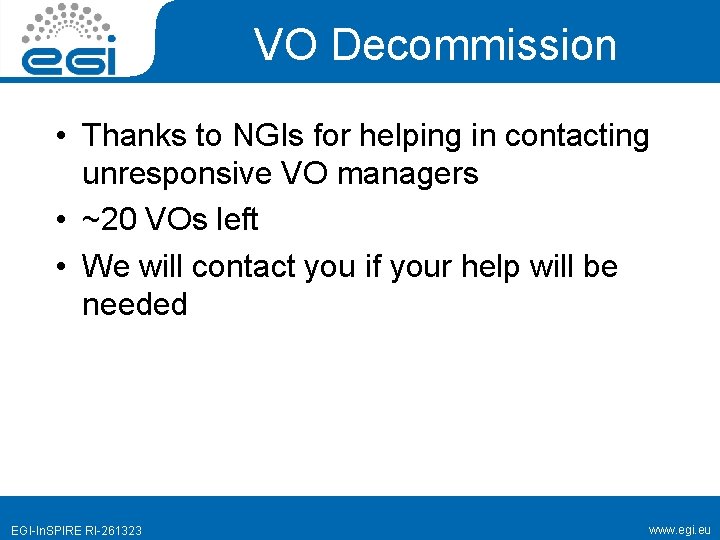 VO Decommission • Thanks to NGIs for helping in contacting unresponsive VO managers •