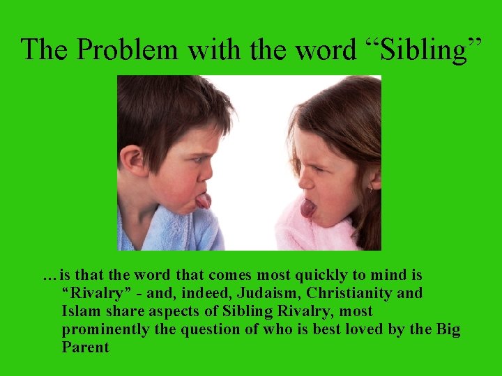 The Problem with the word “Sibling” …is that the word that comes most quickly