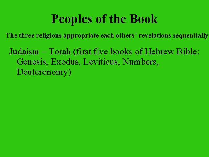 Peoples of the Book The three religions appropriate each others’ revelations sequentially Judaism –