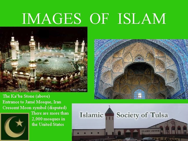 IMAGES OF ISLAM The Ka’ba Stone (above) Entrance to Jamé Mosque, Iran Crescent Moon