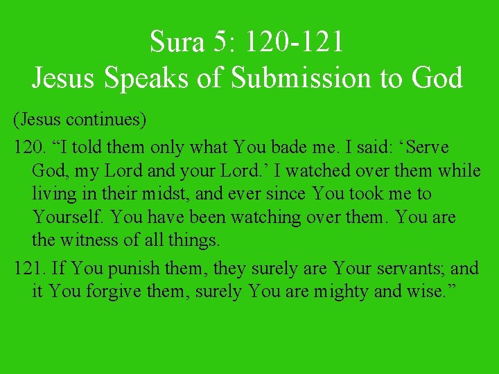 Sura 5: 120 -121 Jesus Speaks of Submission to God (Jesus continues) 120. “I