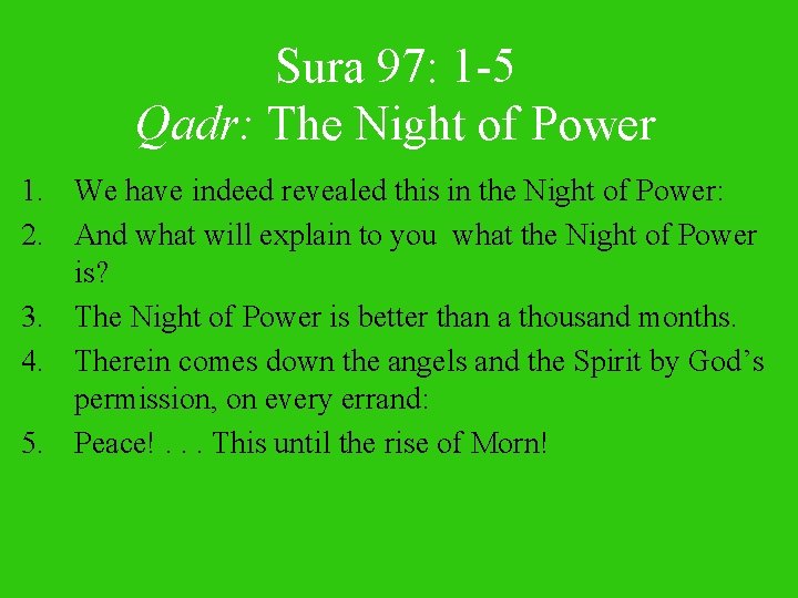 Sura 97: 1 -5 Qadr: The Night of Power 1. We have indeed revealed