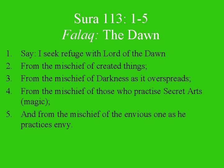 Sura 113: 1 -5 Falaq: The Dawn 1. 2. 3. 4. Say: I seek