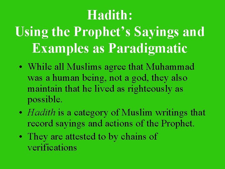 Hadith: Using the Prophet’s Sayings and Examples as Paradigmatic • While all Muslims agree