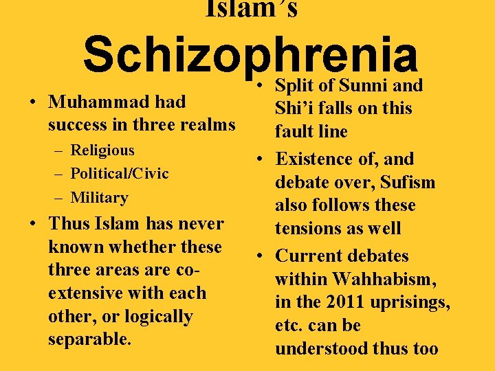Islam’s Schizophrenia • Muhammad had success in three realms – Religious – Political/Civic –