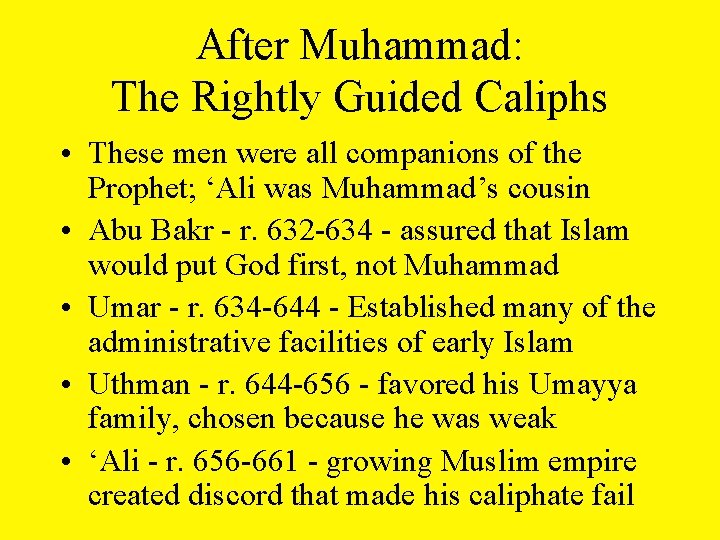 After Muhammad: The Rightly Guided Caliphs • These men were all companions of the