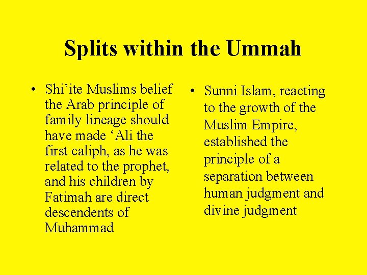 Splits within the Ummah • Shi’ite Muslims belief the Arab principle of family lineage