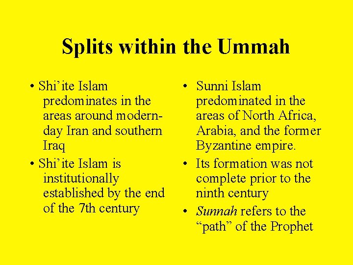 Splits within the Ummah • Shi’ite Islam predominates in the areas around modernday Iran