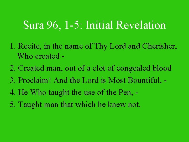 Sura 96, 1 -5: Initial Revelation 1. Recite, in the name of Thy Lord