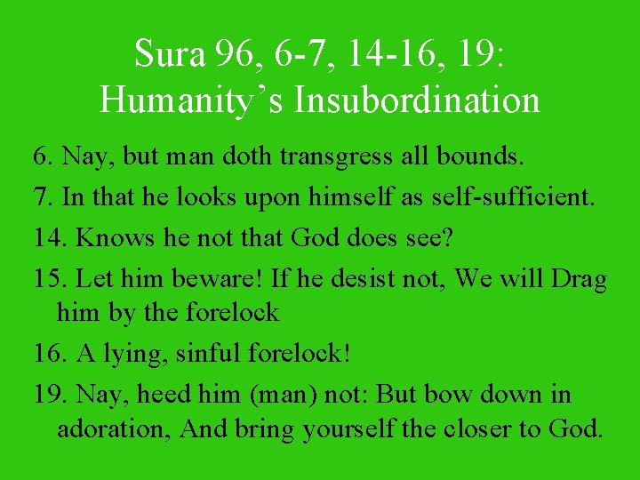 Sura 96, 6 -7, 14 -16, 19: Humanity’s Insubordination 6. Nay, but man doth