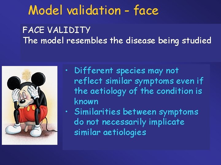 Model validation - face FACE VALIDITY The model resembles the disease being studied •