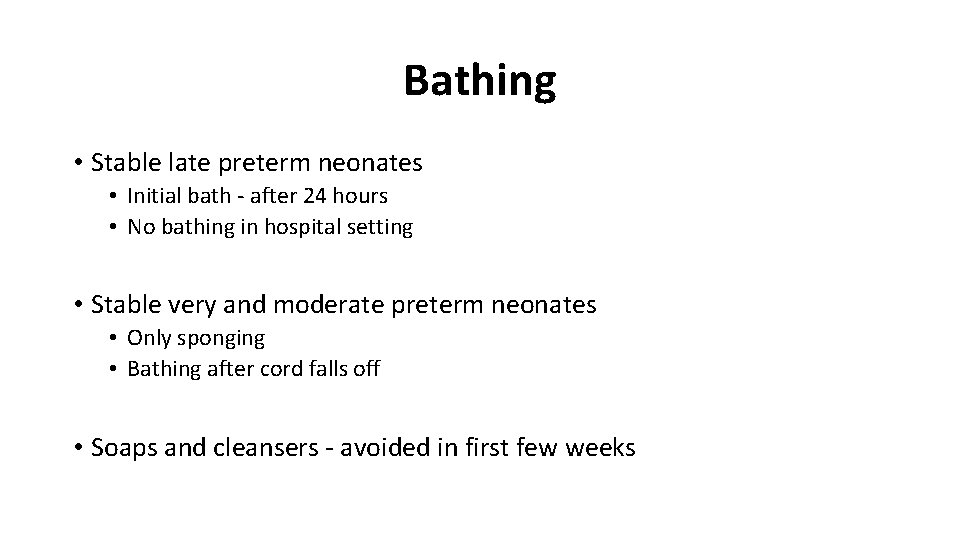 Bathing • Stable late preterm neonates • Initial bath - after 24 hours • Bathing • Stable late preterm neonates • Initial bath - after 24 hours •