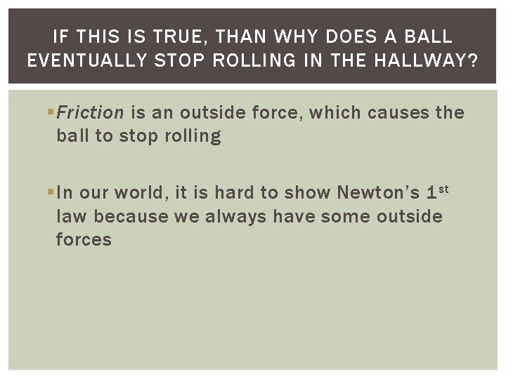 IF THIS IS TRUE, THAN WHY DOES A BALL EVENTUALLY STOP ROLLING IN THE