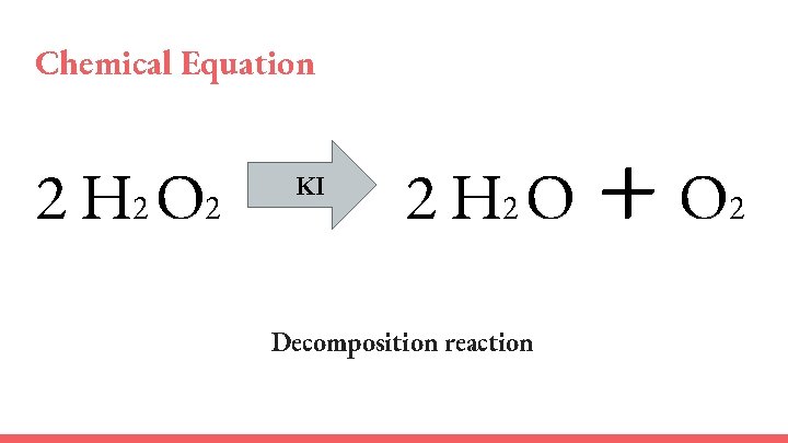 Chemical Equation 2 H 2 O 2 KI 2 H 2 O Decomposition reaction