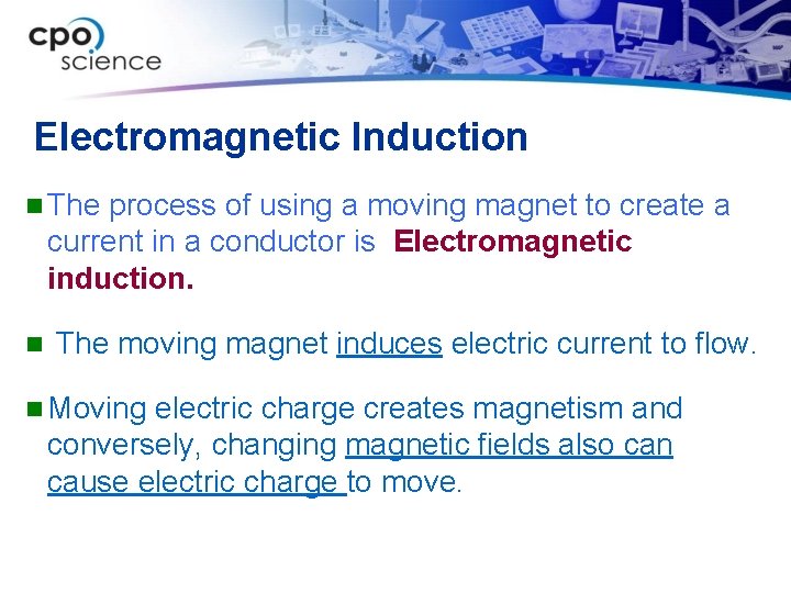 Electromagnetic Induction n The process of using a moving magnet to create a current