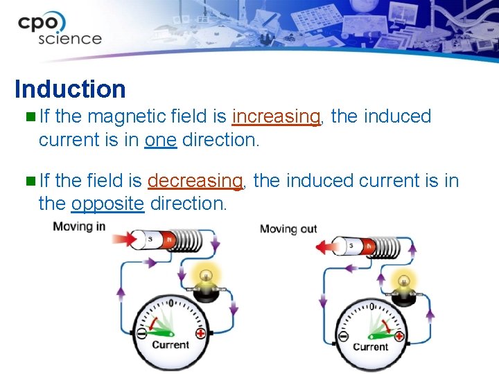 Induction n If the magnetic field is increasing, the induced current is in one