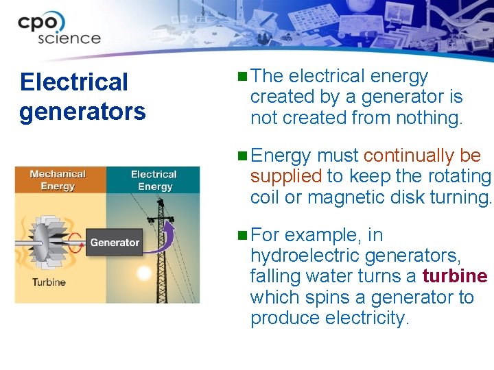 Electrical generators n The electrical energy created by a generator is not created from