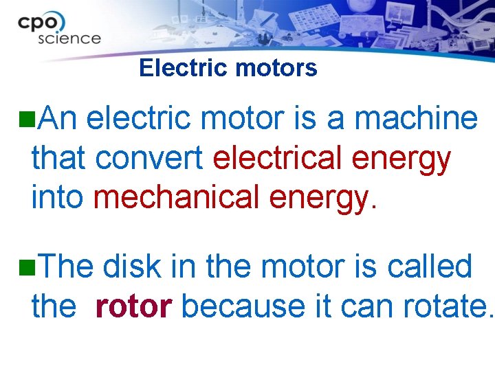 Electric motors n. An electric motor is a machine that convert electrical energy into