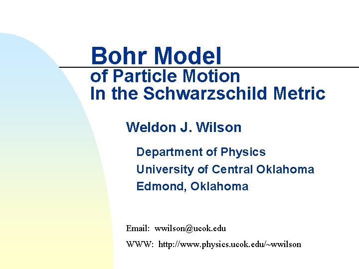 Bohr Model of Particle Motion In the Schwarzschild Metric Weldon J. Wilson Department of