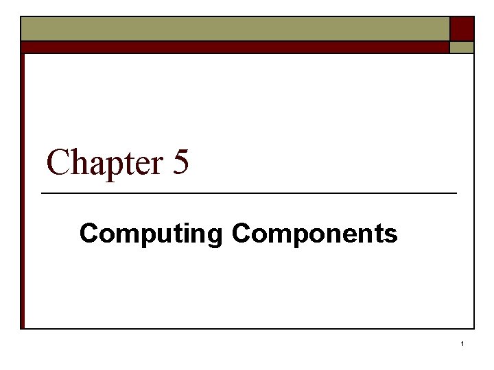 Chapter 5 Computing Components 1 