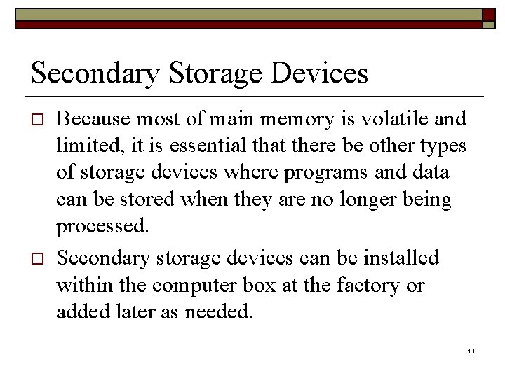 Secondary Storage Devices o o Because most of main memory is volatile and limited,
