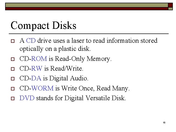 Compact Disks o o o A CD drive uses a laser to read information