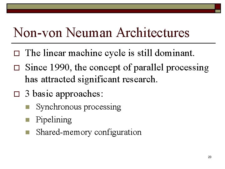 Non-von Neuman Architectures o o o The linear machine cycle is still dominant. Since