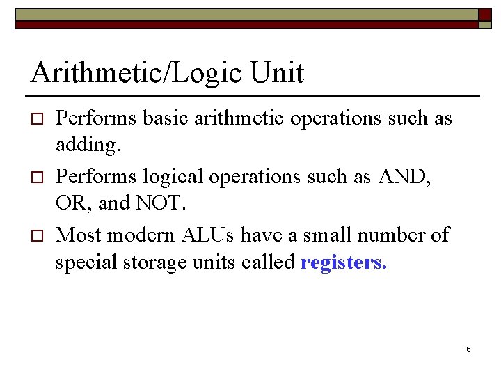 Arithmetic/Logic Unit o o o Performs basic arithmetic operations such as adding. Performs logical