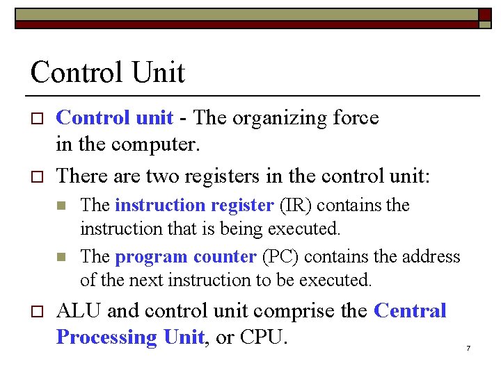 Control Unit o o Control unit - The organizing force in the computer. There