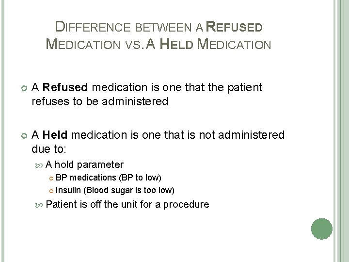 DIFFERENCE BETWEEN A REFUSED MEDICATION VS. A HELD MEDICATION A Refused medication is one