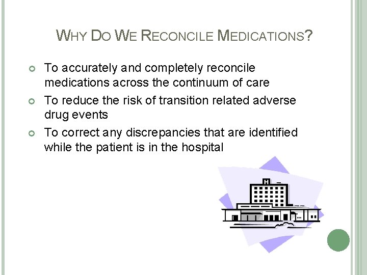 WHY DO WE RECONCILE MEDICATIONS? To accurately and completely reconcile medications across the continuum