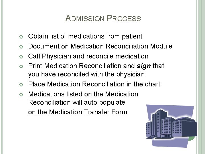 ADMISSION PROCESS Obtain list of medications from patient Document on Medication Reconciliation Module Call