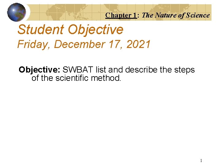 Chapter 1: The Nature of Science Student Objective Friday, December 17, 2021 Objective: SWBAT