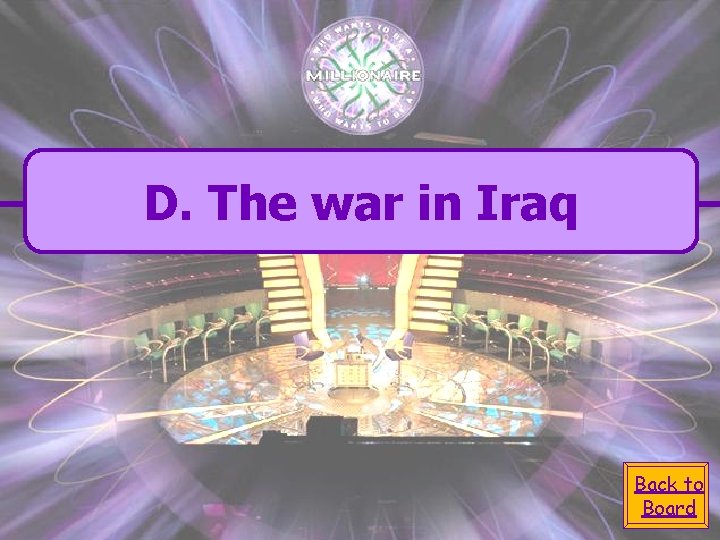 D. The war in Iraq Back to Board 
