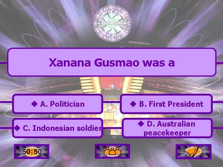 Xanana Gusmao was a u A. Politician u B. First President u C. Indonesian