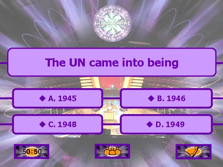 The UN came into being u A. 1945 u B. 1946 u C. 1948