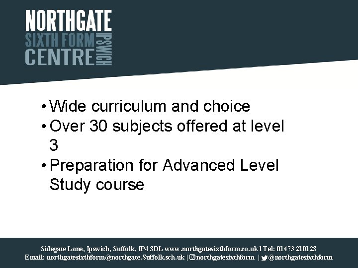 Curriculum • Wide curriculum and choice • Over 30 subjects offered at level 3