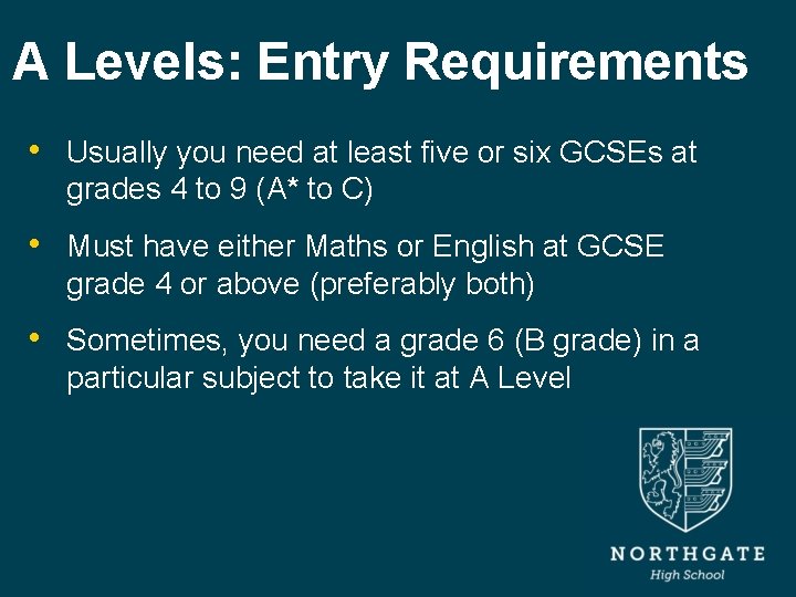 A Levels: Entry Requirements • Usually you need at least five or six GCSEs