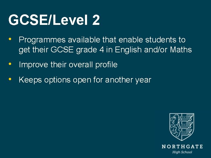 GCSE/Level 2 • Programmes available that enable students to get their GCSE grade 4