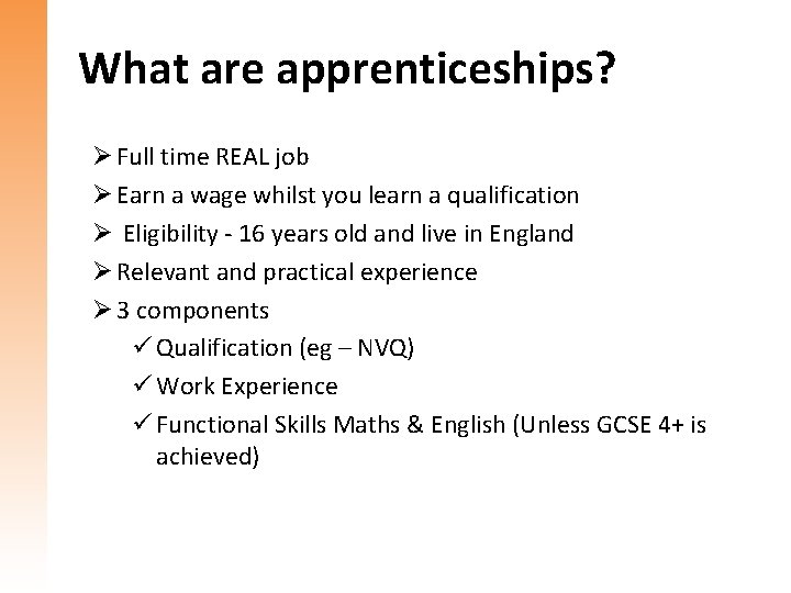 What are apprenticeships? Ø Full time REAL job Ø Earn a wage whilst you
